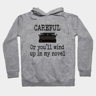 Careful, or you'll wind up in my novel! Hoodie